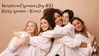 International Women's Day 2023 - Pretty Woman (Cover)