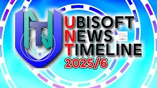 Ubisoft News Timeline 2025/6
