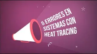 5 Errores en lineas con heat tracer