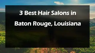 3 Best Hair Salons in Baton Rouge, Louisiana | Hair Studios