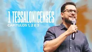 FILIPE CARVALHO | ESTUDO DE TESSALONICENSES | CAPÍTULOS 1,2 e 3