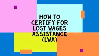 How to Certify for Lost Wages Assistance (LWA)