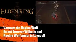 Elden Ring [Vargram the Raging Wolf, Errant Sorcerer Wilhelm and Raging Wolf armor in Leyndell]