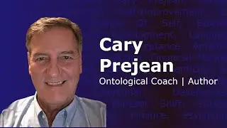 Mastering Your Narrative: How Ontological Coaching Unlocks Satisfaction | Cary Prejean Interview