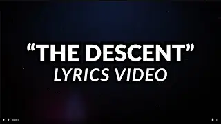 The Descent  - Lyrics Video