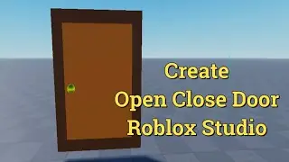 Roblox Studio Create Your Door and Animate it  , OPen , Close Door , Roblox Game