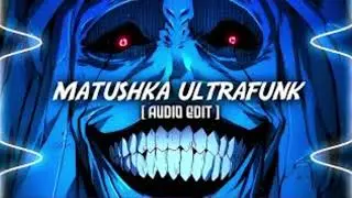 Matushka ultrafunk phonk Audio edits 