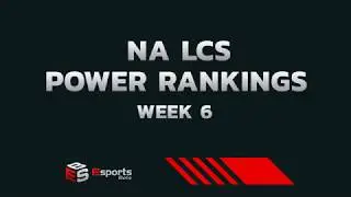 NA LCS Power Rankings w6