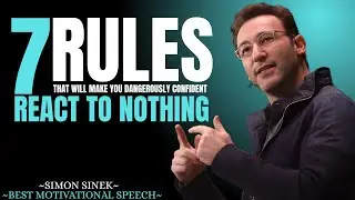 7 Rules That Will Make You DANGEROUSLY CONFIDENT - REACT TO NOTHING_ Simon Sinek Motivational Speech