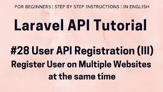 #28 Laravel API Tutorial | API Registration (III) | Register User on Multiple Websites at same time