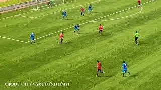 HIGHLIGHT: OJODU CITY VS BEYOND LIMIT