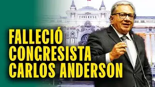 Congresista peruano Carlos Anderson falleció a los 65 años