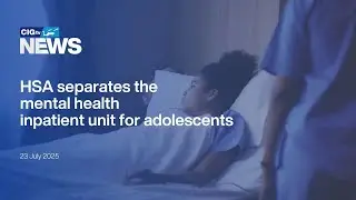 HSA separates the mental health inpatient unit for adolescents | CIGtv News | 23 July