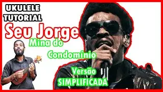 COMO TOCAR Seu Jorge - Mina do Condomínio UKULELE TUTORIAL | SIMPLIFICADA Aula de UKULELE online