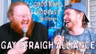 The Gay Straight Alliance - Good Boyz Podcast Episode 15 Full
