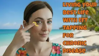 Living My Best Life With Chronic Disease & EFT Tapping @BalanCHIng