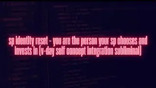 sp identity reset &ndash; you are the person your sp chooses and invests in (vday self concept subliminal)