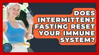 Does Intermittent Fasting Reset Your Immune System? - All About the Immune System