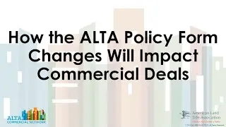 How ALTA Policy Form Changes Will Impact Commercial Deals