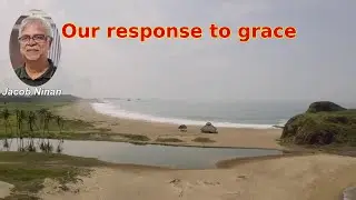 Our response to grace - Jacob Ninan