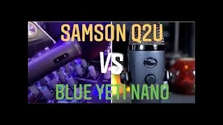 Samson q2u vs Blue Yeti Nano BEST $100 MIC (2021)