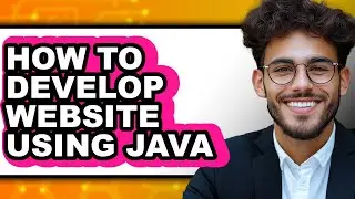 How to Develop Website Using Java - Step by Step