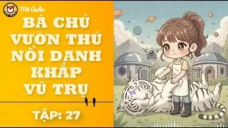 BÀ CHỦ VƯỜN THÚ NỔI DANH - TẬP 27