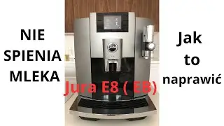 Ekspres Jura E8 (EB) Nie spienia mleka / Jak to naprawić?