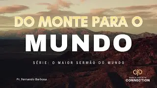 DO MONTE PARA O MUNDO | PR. Fernando Barbosa | Igreja Batista Connection