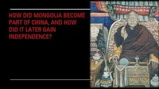 How did Mongolia become part of China, and how did it later gain independence?