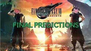 Final Fantasy VII Rebirth Final Predictions! | Nerd Nonsense Podcast #18