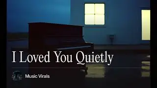 I Loved You Quietly | #music #sadsongs #sadmusic 