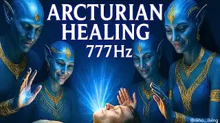 Arcturian Healing Frequency | 777Hz for Quantum Healing & Divine DNA Upgrade