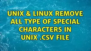 Unix & Linux: Remove all type of special characters in unix .csv file