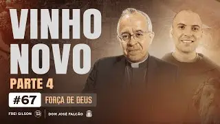 Vinho novo | Parte 4 | For&ccedil;a de Deus | #67