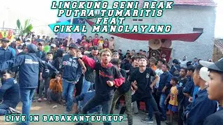 LINGKUNG SENI REAK PUTRA TUMARITIS FEAT CIKAL MANGLAYANG | Live In BabakanTeureup