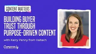 Building Buyer Trust Through Purpose-Driven Content with Kerry Penny, Valtech