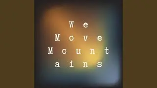 We Move Mountains