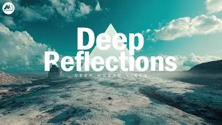 Deep Reflections - Organic House Journey Mix 2025