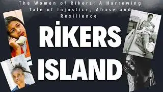 The Women of Rikers: A Harrowing Tale of Injustice , Abuse and Resilience Part 3