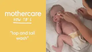 How to give your baby a top and tail wash | How to series | Mothercare