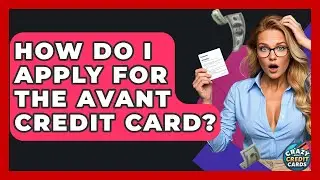 How Do I Apply For The Avant Credit Card? - Crazy About Credit Cards