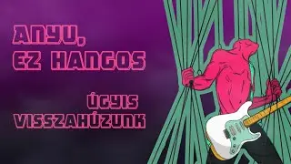 Anyu, ez hangos - Úgyis visszahúzunk