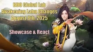 BDO Awakening Lahn | Global Lab Changes August 8th, 2025 | Showcase & React