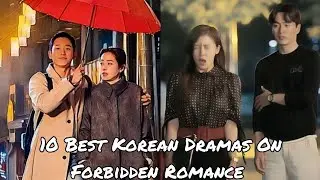 10 Best Korean Dramas On Forbidden Romance|Must Watch K-Dramas #topfacts #foryou #kdrama