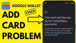 Fix &ldquo;This Card Can&rsquo;t Be Set Up for Contactless Payments&rdquo; | Google Wallet Solution