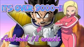Android 18 reacts to DBZ Fan Animation: Over 9000