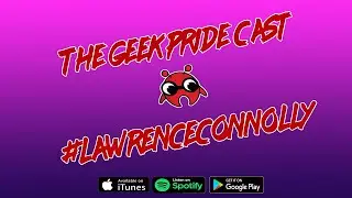 The Geek Pride Cast #LawrenceConnolly