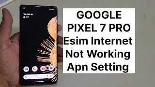 Google Pixel 7 Pro Slow Internet Solution Apn Setting