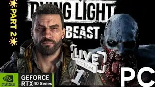 Dying Light The Beast PC Livestream #1! What New Undead Monsters Will We Encounter?! Part 2 of 2!